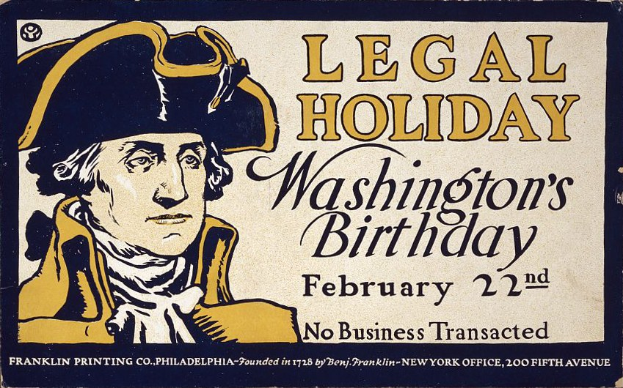 Plakat mit einem Porträt einer formell gekleideten Person in einem Anzug und Krawatte mit einem ernsten Gesichtsausdruck, Ankündigung "Legal Holiday Washington's Birthday, February 22nd - No Business Transacted" in fetter schwarzer Schrift auf einem hellblauen Hintergrund.